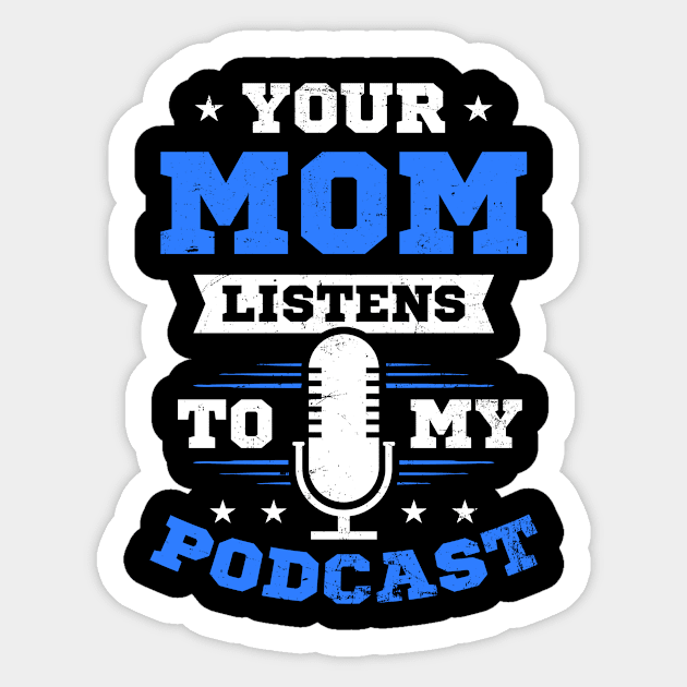 Podcaster Shirt | Your Mom Listens To My Podcast Sticker by Gawkclothing